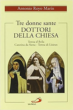 9788821559655-Tre donne sante Dottori della Chiesa. Teresa d'Avila, Caterina da Siena, Teresa